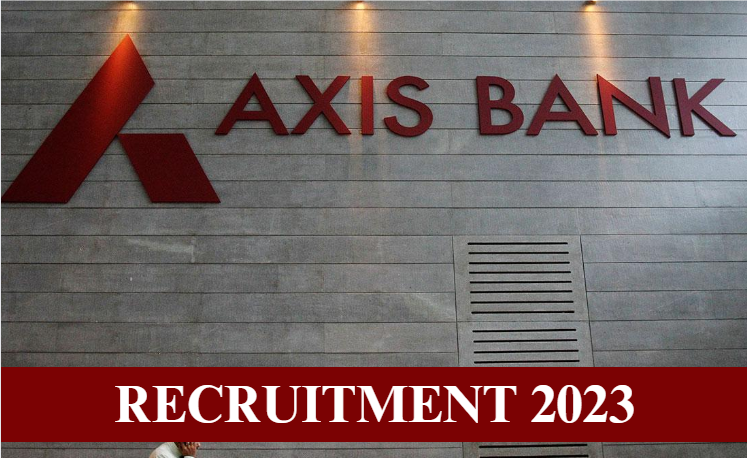 axis bank recruitment, axis bank recruitment 2023, axis bank, axis bank login, axis bank customer care, axis bank share, axis bank net banking,